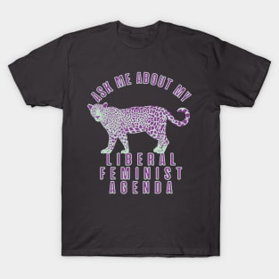 Ask Me About My Liberal Feminist Agenda Leopard T-Shirt